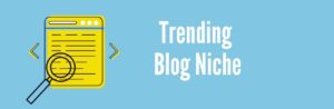 trending Blog Niche