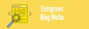 Evergreen Blog Niche