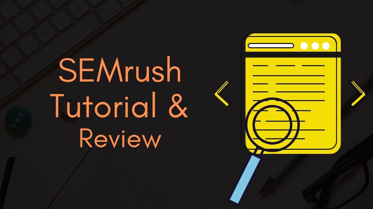 SEMrush Tutorial & Review