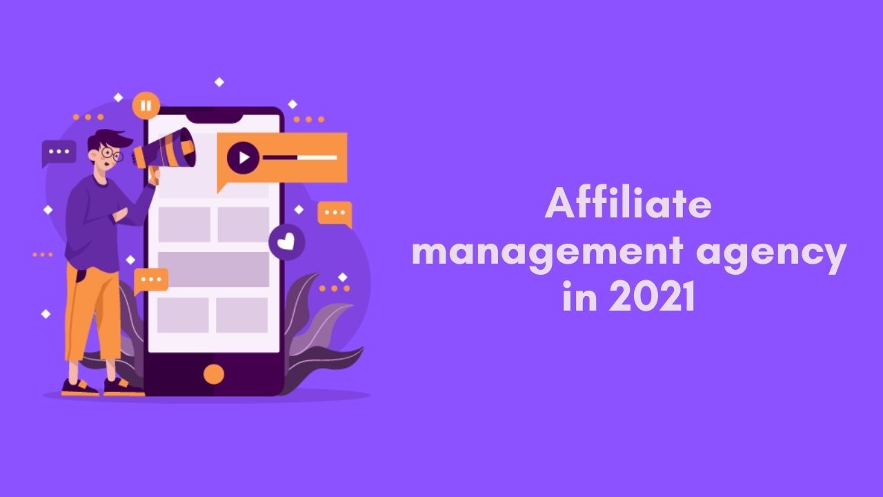 Affiliate management agency in 2021