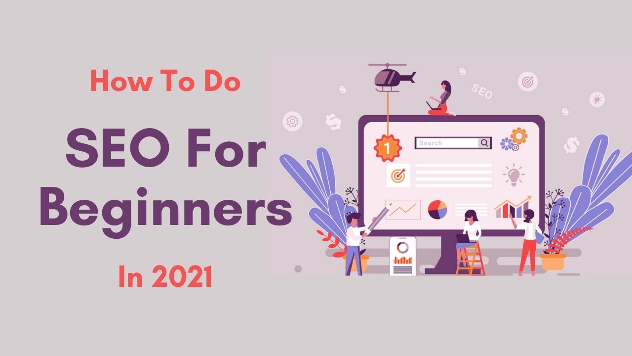 How To Do SEO For Beginners In 2021