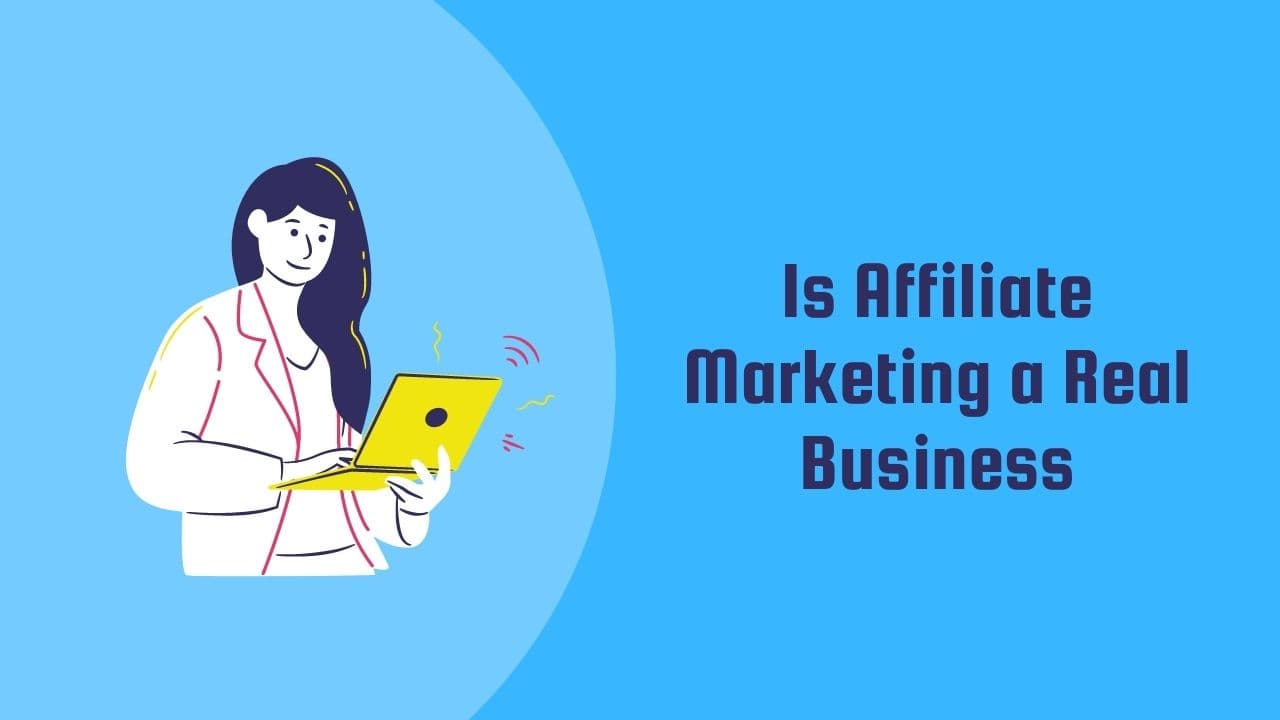 Is Affiliate Marketing a Real Business In 2021