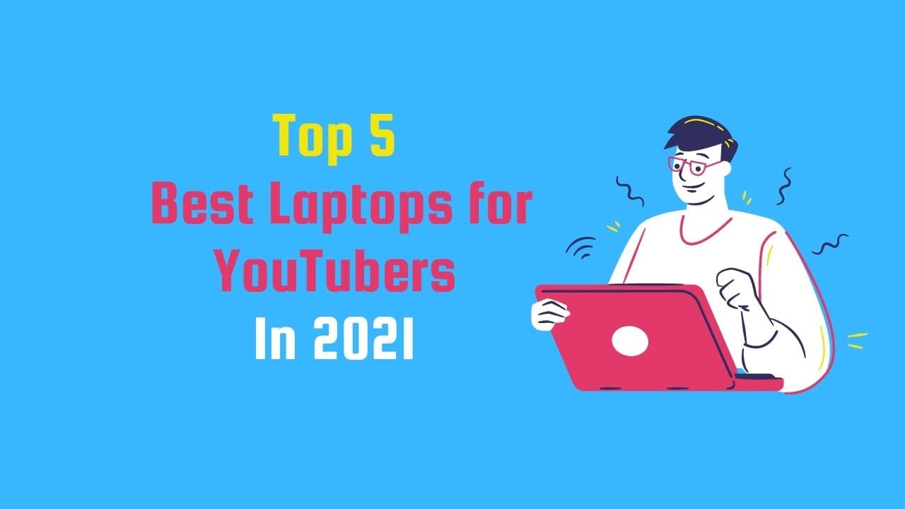 Top 5 Best Laptops for Youtubers 2021 Review