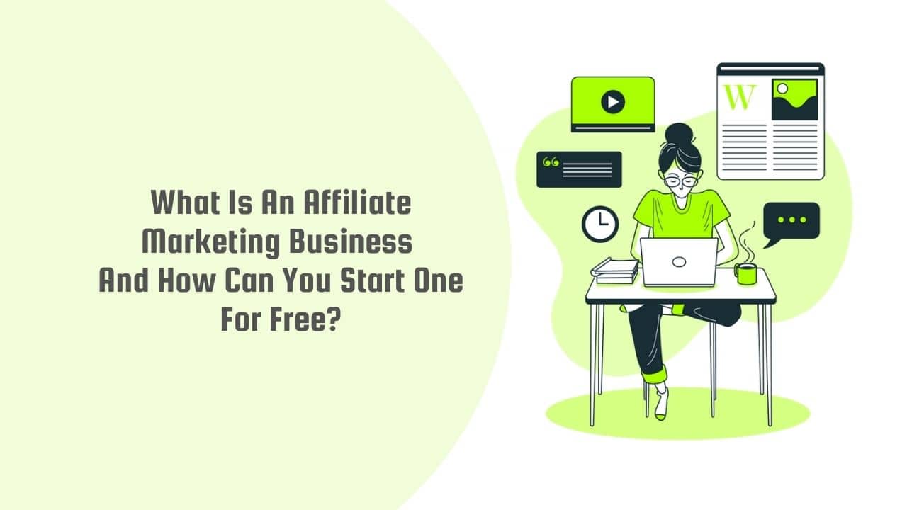 What Is An Affiliate Marketing Business And How Can You Start One For Free?
