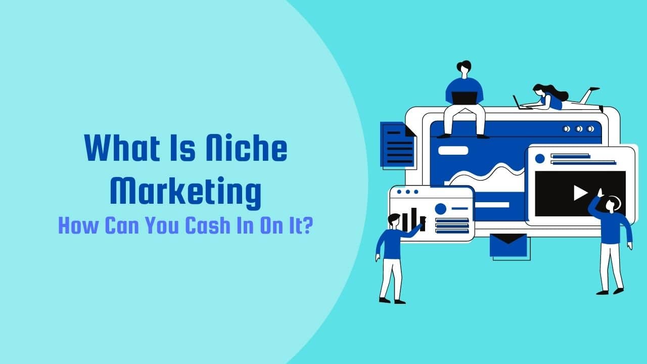 What Is Niche Marketing About & How Can You Cash In On It?