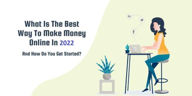 What Is The Best Way To Make Money Online In 2022